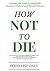 How Not to Die: Food list: Find the Foods Scientifically Proven to Prevent and Reverse Disease