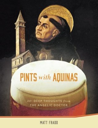 Pints With Aquinas: 50+ Deep Thoughts From the Angelic Doctor (Paperback)