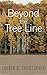 Beyond the Tree Line