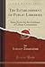 The Establishment of Public Libraries (Classic Reprint): Some Notes for the Guidance of Library Committees