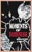 Moments of Darkness
