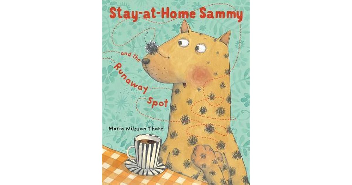 Stay At Home Sammy And The Runaway Spot By Maria Nilsson Thore
