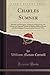 Charles Sumner (Classic Reprint): Memoir and Eulogies; A Sketch of His Life by the Editor, an Original Article by Bishop Gilbert Haven, and the Eulogies Pronounced by Eminent Men