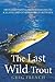The Last Wild Trout