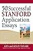 50 Successful Stanford Application Essays: Get into Stanford and Other Top Colleges