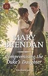 Compromising the Duke's Daughter by Mary Brendan