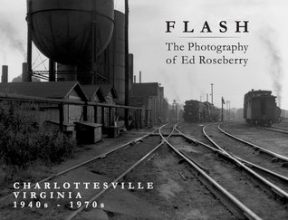 Flash: The Photography of Ed Roseberry, Charlottesville, Virginia