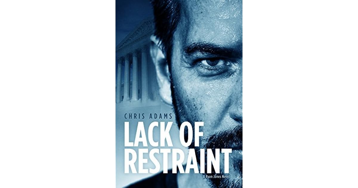 Lack of Restraint (Ryan Jones #1) by Chris Adams