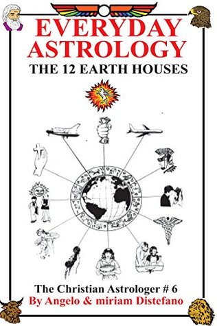 Everyday Astrology: The 12 Earth Houses (Christian Astrologer Book 6)