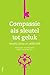 Compassie als sleutel tot geluk -  Voorbij stress en zelfkritiek