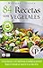 84 RECETAS CON VEGETALES: Exquisitas y nutritivas combinaciones para cuidar la salud y la silueta (Colección Cocina Práctica nº 25) (Spanish Edition)