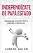 Independízate de Papá Estado: Empieza a invertir HOY y jubílate millonario (Spanish Edition)