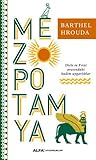Mezopotamya : Dicle ve Fırat Arasındaki Kadim Uygarlıklar