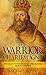 The Warrior King Charlemagne: The Man Who Created the Second Roman Empire