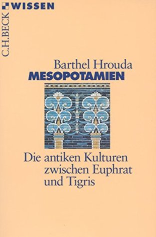 Mesopotamien: Die Antiken Kulturen Zwischen Euphrat Und Tigris