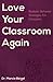 Love Your Classroom Again: Realistic Behavior Strategies for Educators