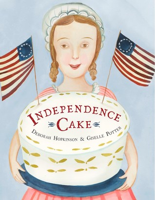 Independence Cake : A Revolutionary Confection Inspired by Amelia Simmons, Whose True History Is Unfortunately Unknown (Hardcover)
