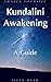 Kundalini Awakening: A Guide