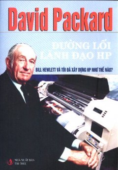 Đường Lối Lãnh Đạo HP - Bill Hewlett Và Tôi Đã Xây Dựng HP Như Thế Nào?