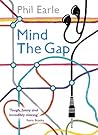 Mind the Gap by Phil Earle Mind the Gap by Phil Earle