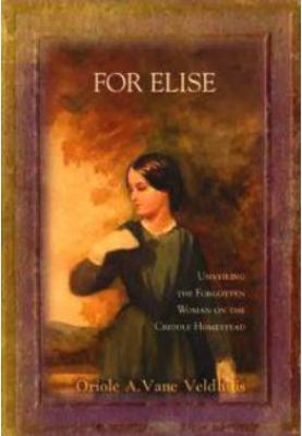 For Elise: Unveiling the Forgotten Woman on the Criddle Homestead