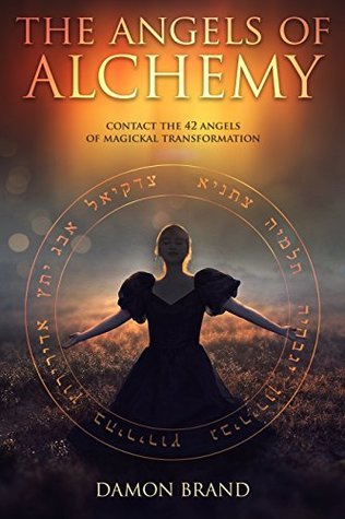 The Angels of Alchemy: Contact the 42 Angels of Magickal Transformation (The Gallery of Magick)