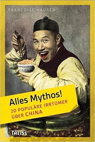 Alles Mythos! 20 populäre Irrtümer über China (Unknown Binding)