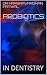 PROBIOTICS: IN DENTISTRY
