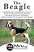 The Beagle: A Complete and Comprehensive Owners Guide to: Buying, Owning, Health, Grooming, Training, Obedience, Understanding and Caring for Your Beagle ... Caring for a Dog from a Puppy to Old Age)