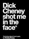 Dick Cheney Shot Me in the Face