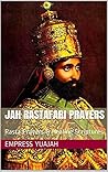 Jah Rastafari Prayers: 22 King Selassie I & Empress Menen Prayers, With Healing Bible Psalms Jah Rastafari Prayers: 22 King Selassie I & Empress Menen Prayers, With Healing Bible Psalms