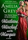 Mistletoe, Mischief, and the Marquis by Amelia Grey Mistletoe, Mischief, and the Marquis by Amelia Grey