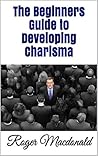 The Beginners Guide to Developing Charisma