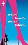 You Don't Know Me You Can't Catch Me You Don't Know Me You Can't Catch Me