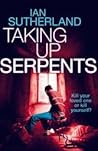 Taking Up Serpents by Ian Sutherland Taking Up Serpents by Ian Sutherland