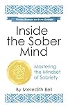 Inside the Sober Mind: Mastering the Mindset of Sobriety