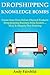 Dropshipping Knowledge Bombs: Create Your Own Online Physical Products Dropshipping Business from Scratch… Ebay & Shopify Duo Training