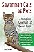 Savannah Cats as Pets: Savannah Cat Breeding, Where to Buy, Types, Care, Temperament, Cost, Health, Showing, Grooming, Diet and Much More Included! A Complete Savannah Cat Owner Guide