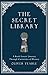 The Secret Library: A Book Lover's Journey Through Curiosities of Literature