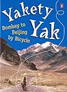 Yakety Yak: Bombay to Beijing by Bicycle