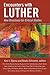 Encounters with Luther: New Directions for Critical Studies