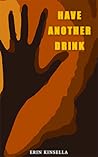 Have Another Drink by Erin Kinsella