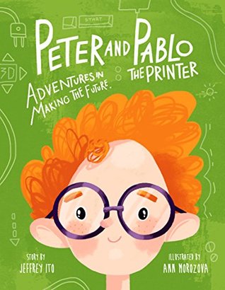 Peter And Pablo The Printer: Adventures In Making The Future (Kindle Edition)