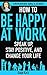 How to Be Happy at Work: Speak Up, Stay Positive, and Change Your Life (Grounded Girl's Guide Book 2)