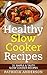 Healthy Slow Cooker Recipes...