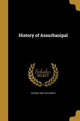 History of Assurbanipal (Paperback)