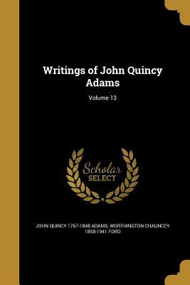 Writings of John Quincy Adams; Volume 13