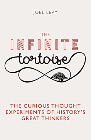 The Infinite Tortoise: The Curious Thought Experiments of History's Great Thinkers (Kindle Edition)