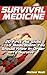 Survival Medicine: 20 First Aid Skills + 10 Medications You Should Know In Order To Survive: (Survival Books, Survival Guide, Survivalist, Safety, Urban ... (Survival Skills Book, Emergency Medicine)