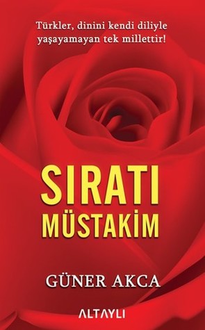 Sıratı Müstakim - Türkler, Dinini Kendi Diliyle Yaşayamayan Tek Millettir! (Paperback)